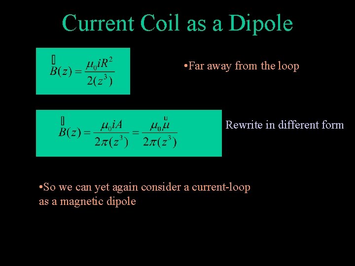 Current Coil as a Dipole • Far away from the loop Rewrite in different