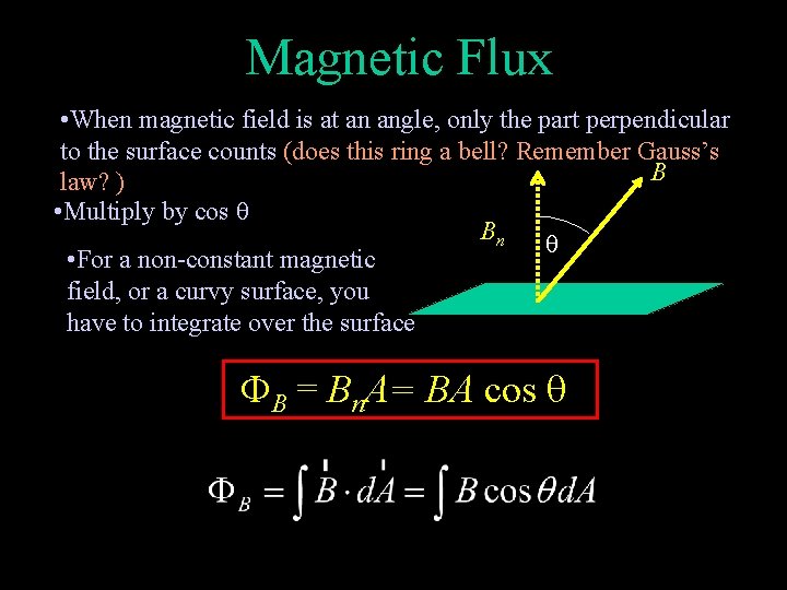 Magnetic Flux • When magnetic field is at an angle, only the part perpendicular