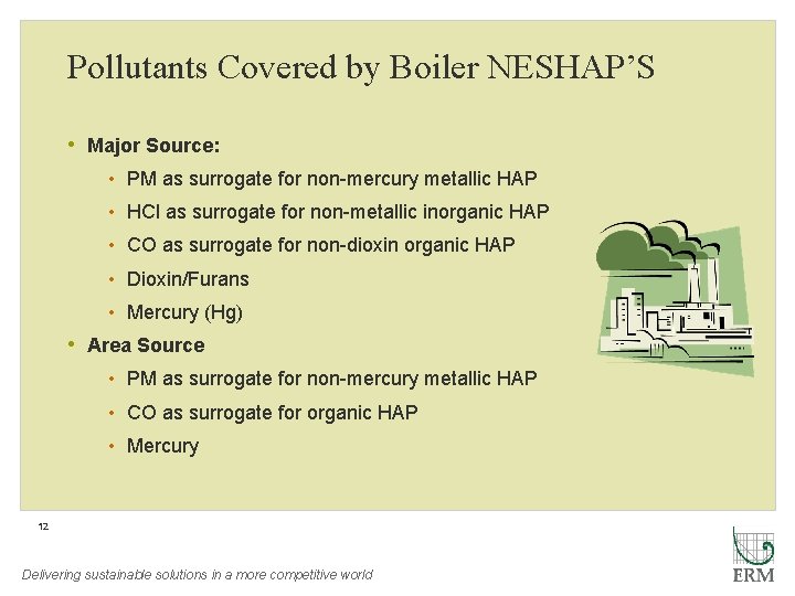 Pollutants Covered by Boiler NESHAP’S • Major Source: • PM as surrogate for non-mercury