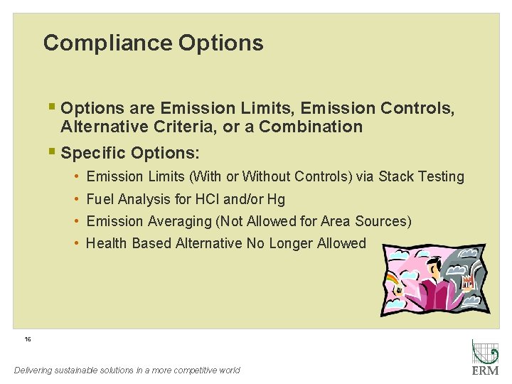 Compliance Options § Options are Emission Limits, Emission Controls, Alternative Criteria, or a Combination