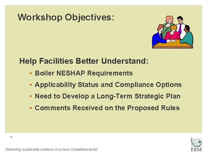 Workshop Objectives: Help Facilities Better Understand: • Boiler NESHAP Requirements • Applicability Status and