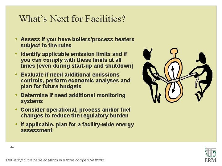 What’s Next for Facilities? • Assess if you have boilers/process heaters subject to the
