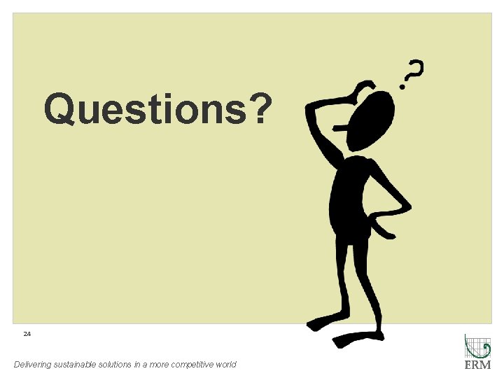 Questions? 24 Delivering sustainable solutions in a more competitive world 