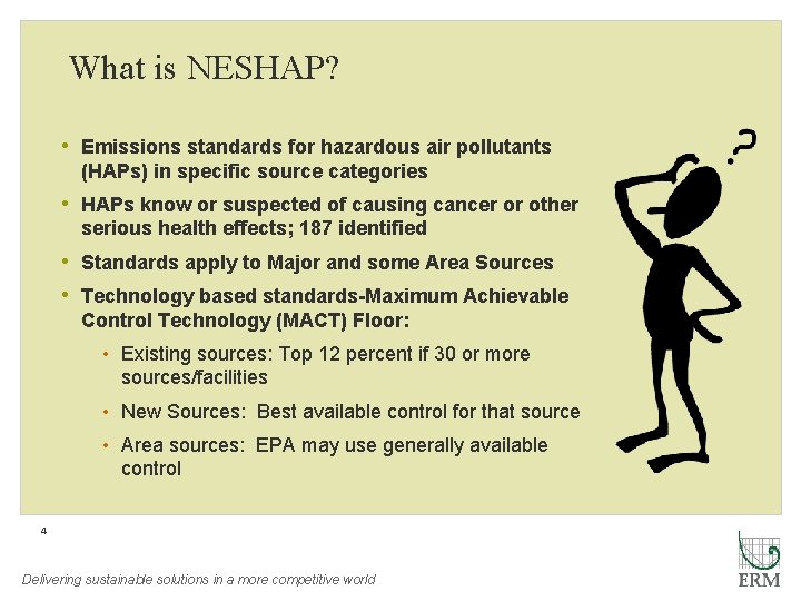 What is NESHAP? • Emissions standards for hazardous air pollutants (HAPs) in specific source