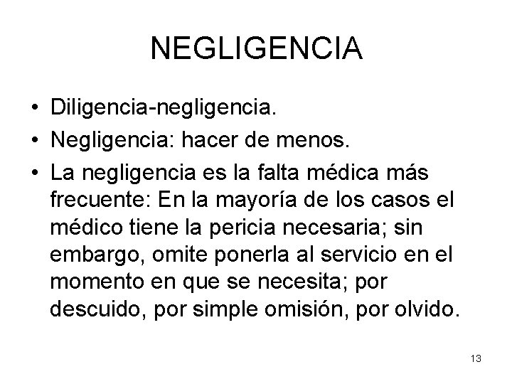 NEGLIGENCIA • Diligencia-negligencia. • Negligencia: hacer de menos. • La negligencia es la falta