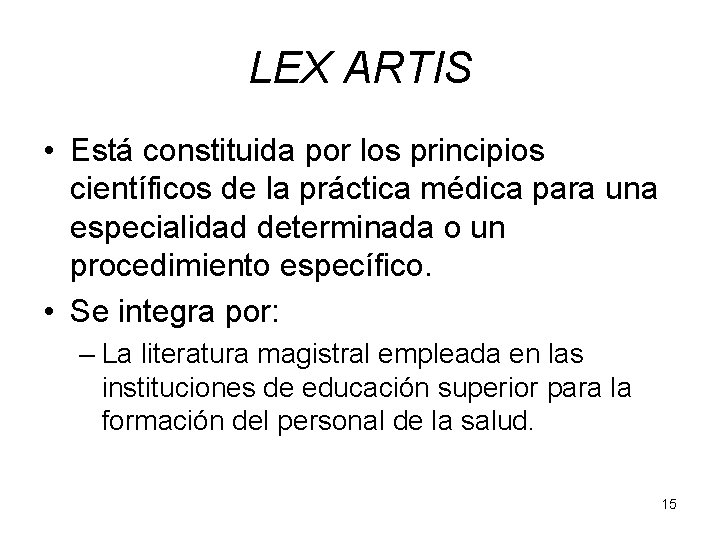 LEX ARTIS • Está constituida por los principios científicos de la práctica médica para