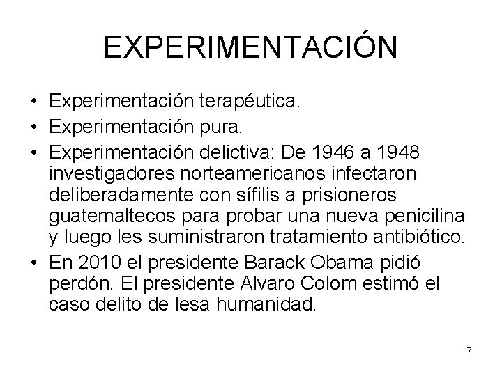 EXPERIMENTACIÓN • Experimentación terapéutica. • Experimentación pura. • Experimentación delictiva: De 1946 a 1948