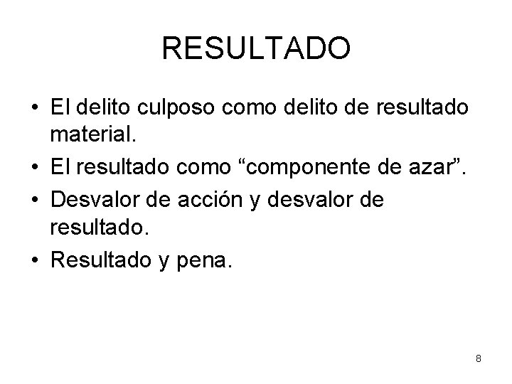 RESULTADO • El delito culposo como delito de resultado material. • El resultado como