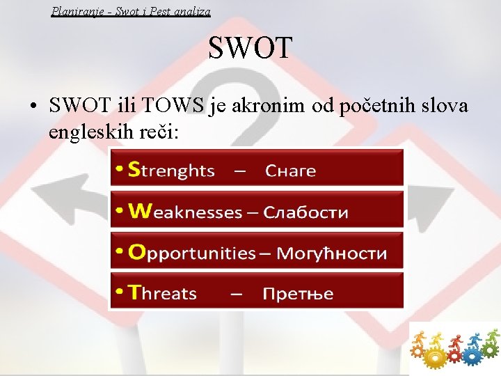 Planiranje - Swot i Pest analiza SWOT • SWOT ili TOWS je akronim od