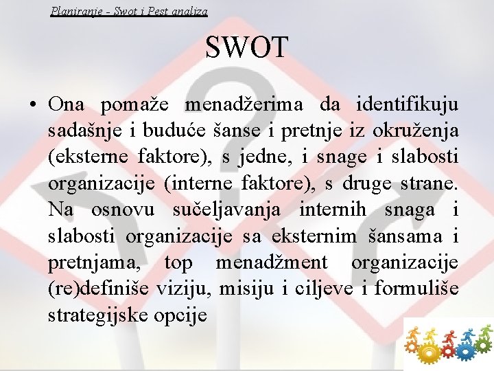 Planiranje - Swot i Pest analiza SWOT • Ona pomaže menadžerima da identifikuju sadašnje