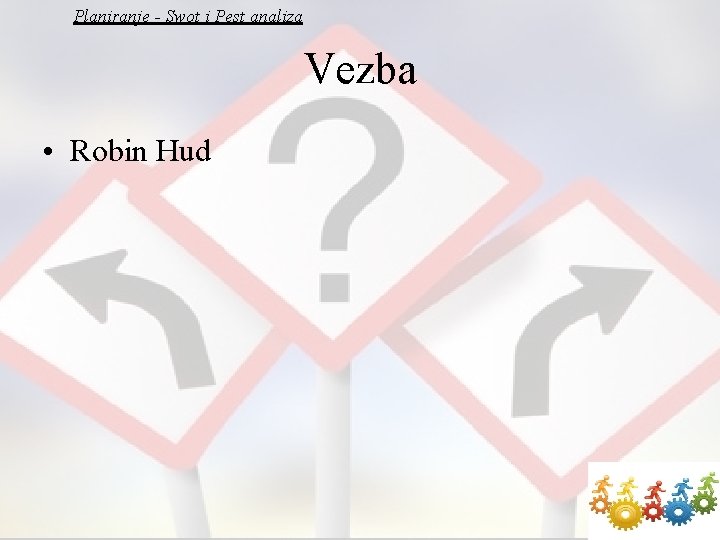 Planiranje - Swot i Pest analiza Vezba • Robin Hud 