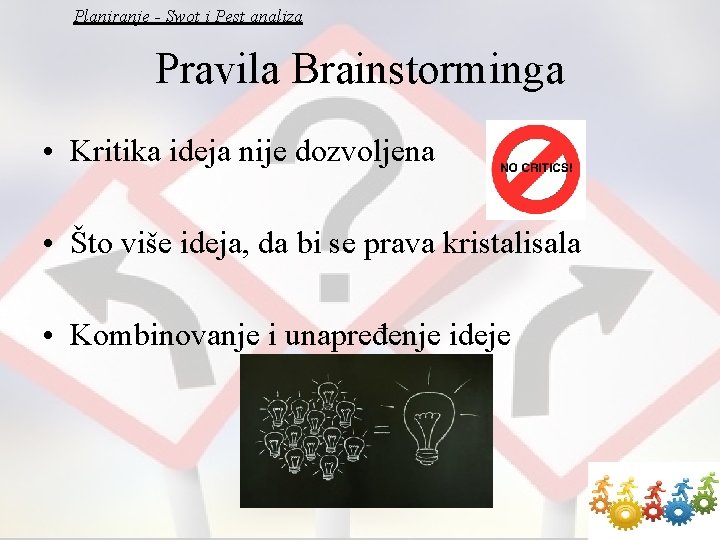 Planiranje - Swot i Pest analiza Pravila Brainstorminga • Kritika ideja nije dozvoljena •