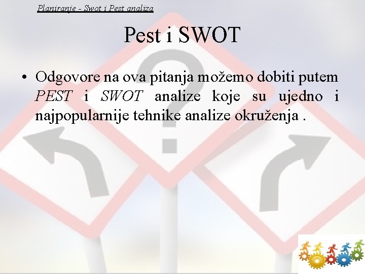 Planiranje - Swot i Pest analiza Pest i SWOT • Odgovore na ova pitanja