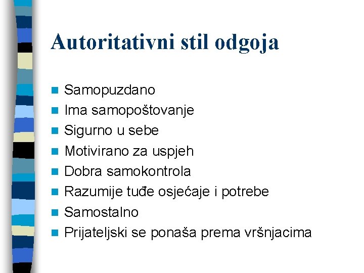 Autoritativni stil odgoja n n n n Samopuzdano Ima samopoštovanje Sigurno u sebe Motivirano