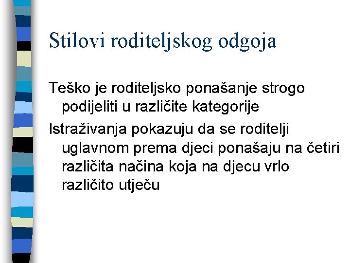 Stilovi roditeljskog odgoja Teško je roditeljsko ponašanje strogo podijeliti u različite kategorije Istraživanja pokazuju