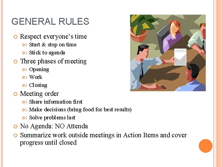 GENERAL RULES Respect everyone’s time Start & stop on time Stick to agenda Three