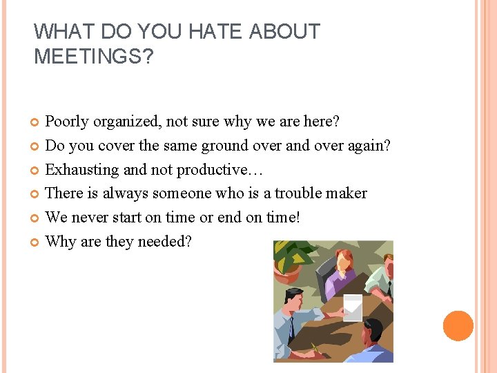 WHAT DO YOU HATE ABOUT MEETINGS? Poorly organized, not sure why we are here?