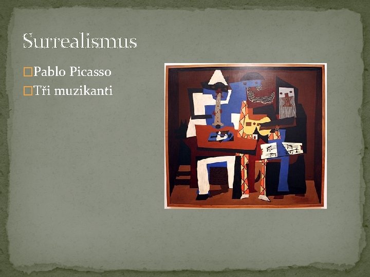 Surrealismus �Pablo Picasso �Tři muzikanti 