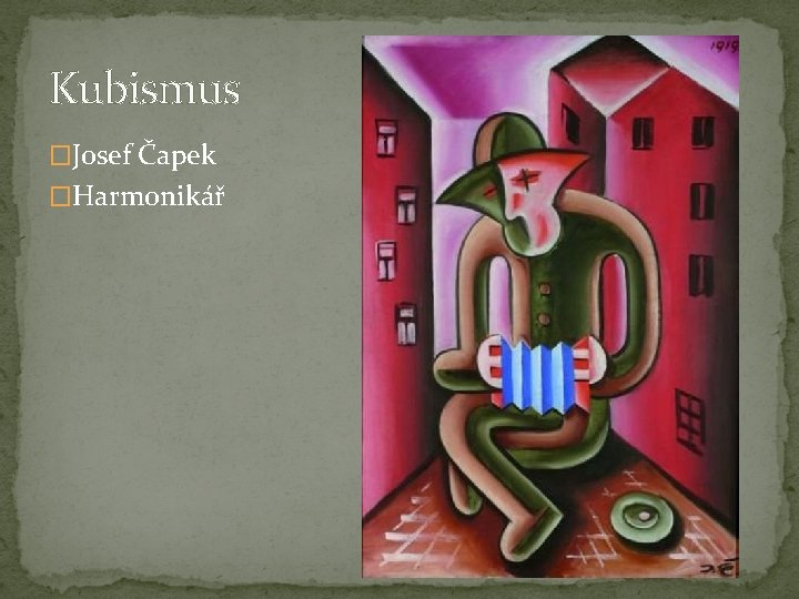 Kubismus �Josef Čapek �Harmonikář 