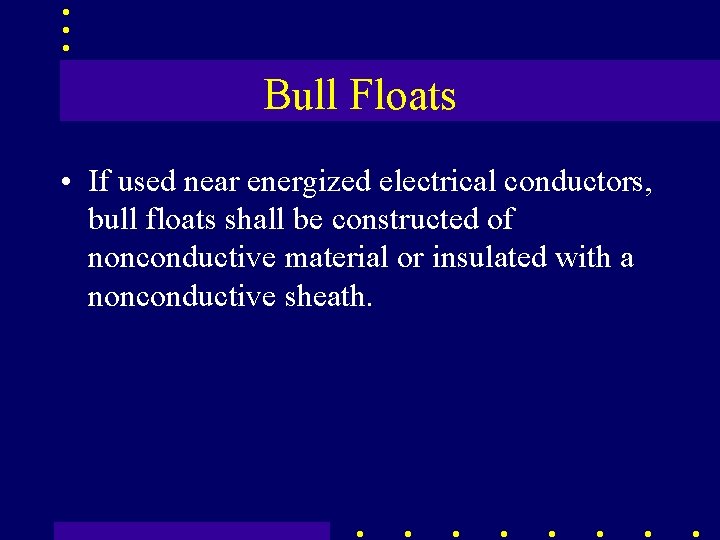 Bull Floats • If used near energized electrical conductors, bull floats shall be constructed