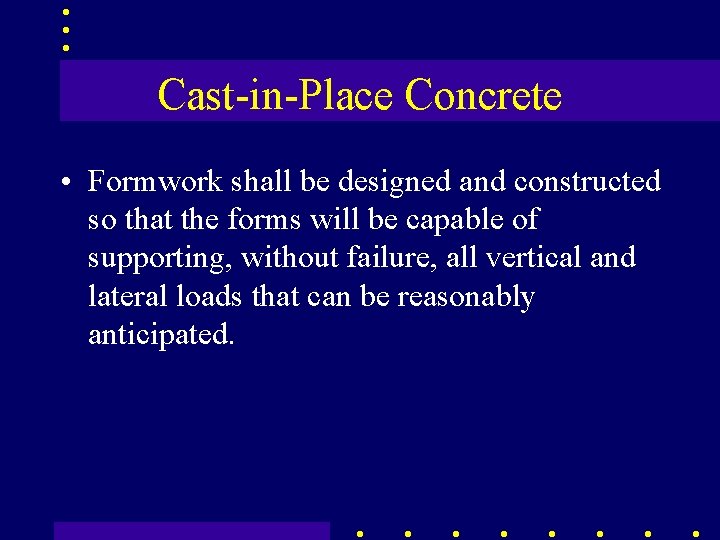 Cast-in-Place Concrete • Formwork shall be designed and constructed so that the forms will