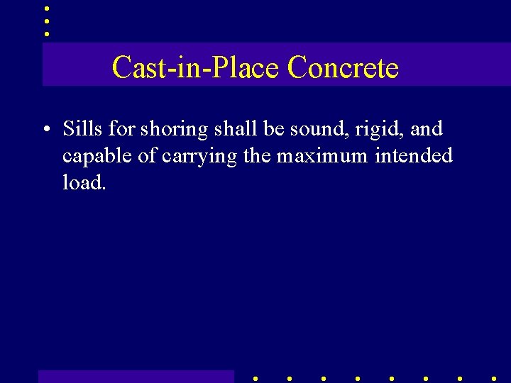 Cast-in-Place Concrete • Sills for shoring shall be sound, rigid, and capable of carrying
