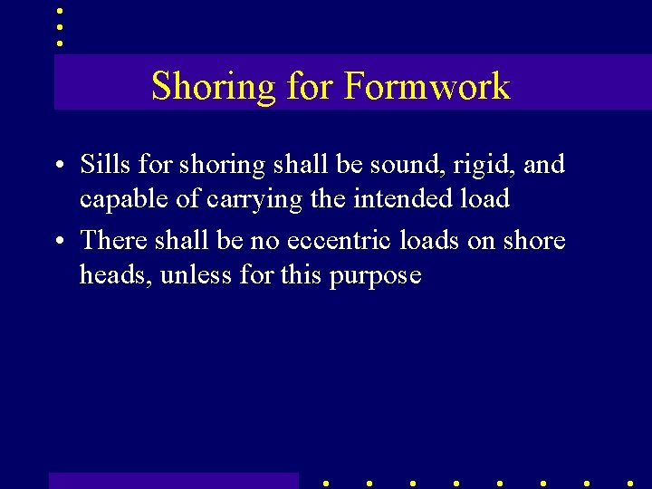 Shoring for Formwork • Sills for shoring shall be sound, rigid, and capable of