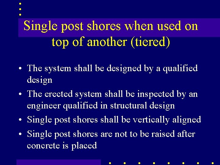 Single post shores when used on top of another (tiered) • The system shall