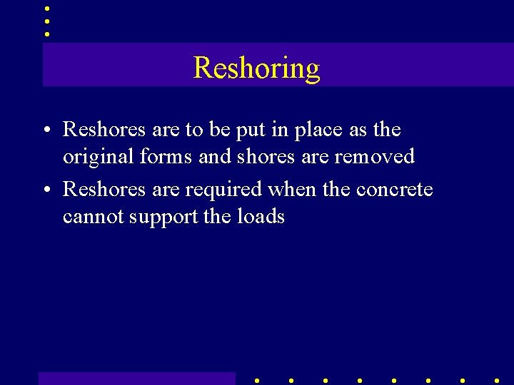 Reshoring • Reshores are to be put in place as the original forms and