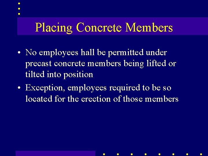Placing Concrete Members • No employees hall be permitted under precast concrete members being