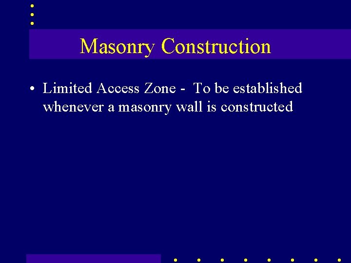 Masonry Construction • Limited Access Zone - To be established whenever a masonry wall