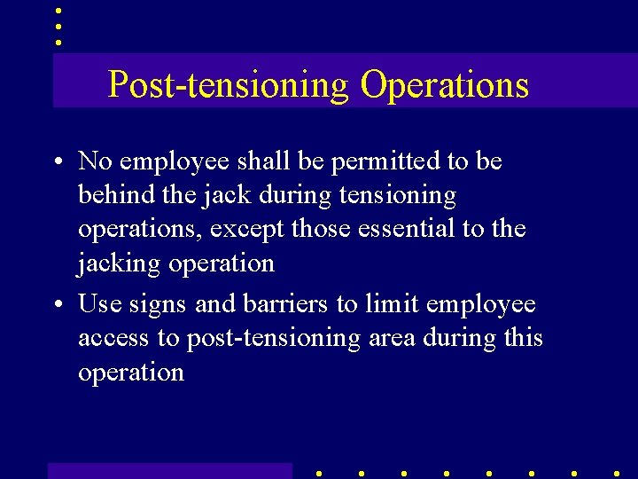 Post-tensioning Operations • No employee shall be permitted to be behind the jack during