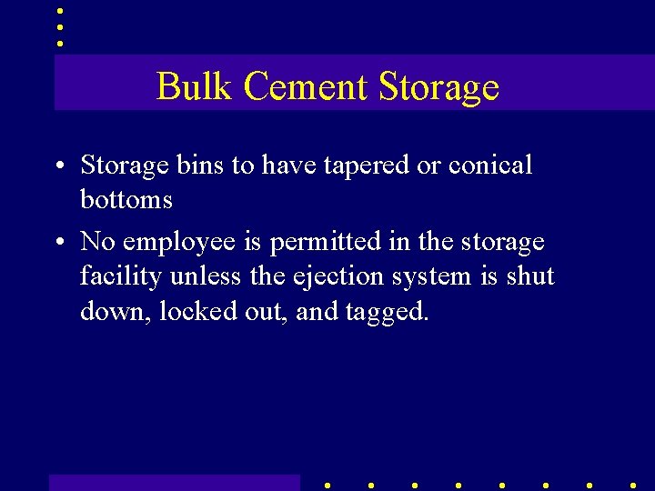 Bulk Cement Storage • Storage bins to have tapered or conical bottoms • No