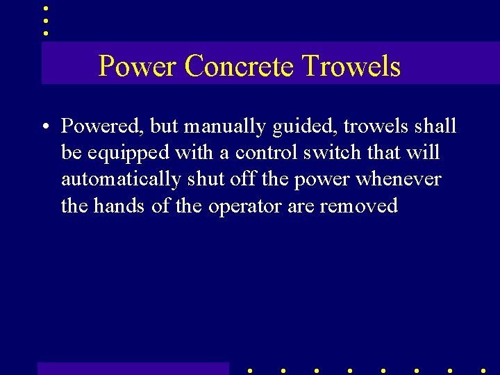 Power Concrete Trowels • Powered, but manually guided, trowels shall be equipped with a