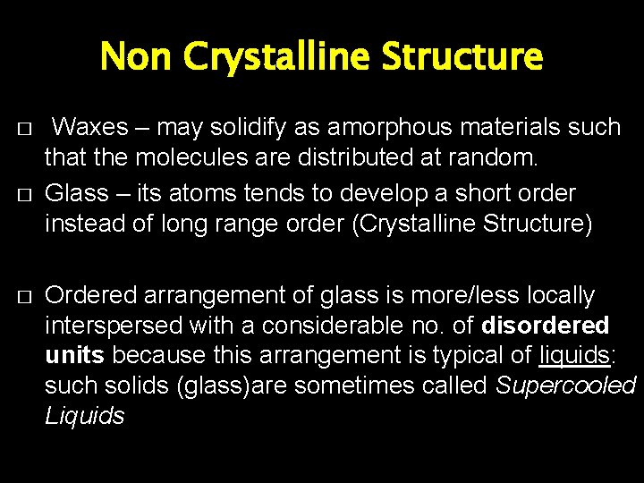 Non Crystalline Structure � � � Waxes – may solidify as amorphous materials such