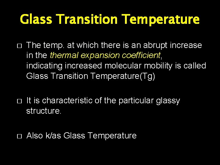Glass Transition Temperature � The temp. at which there is an abrupt increase in
