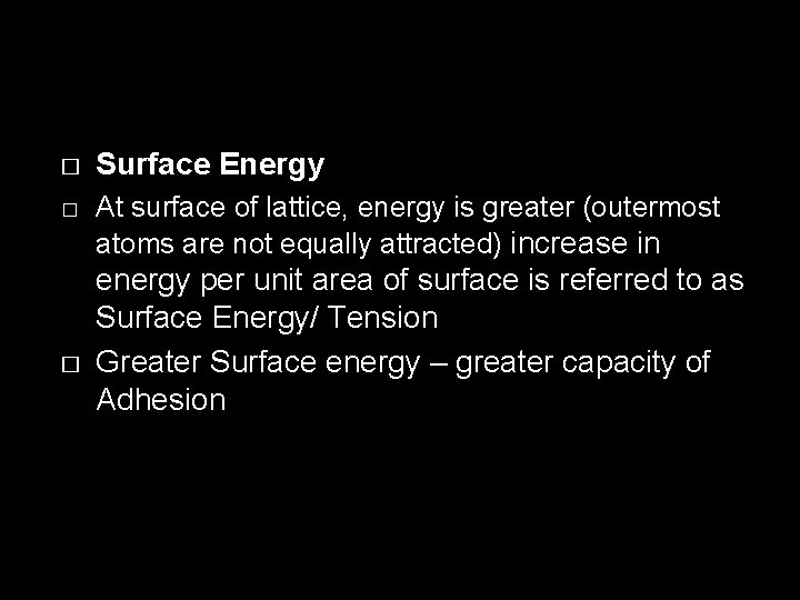 � � � Surface Energy At surface of lattice, energy is greater (outermost atoms