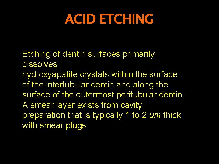 ACID ETCHING Etching of dentin surfaces primarily dissolves hydroxyapatite crystals within the surface of