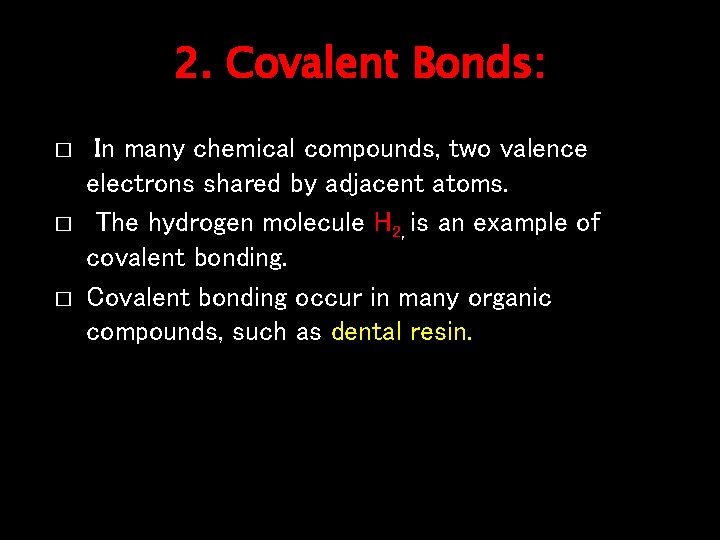 2. Covalent Bonds: � � � In many chemical compounds, two valence electrons shared