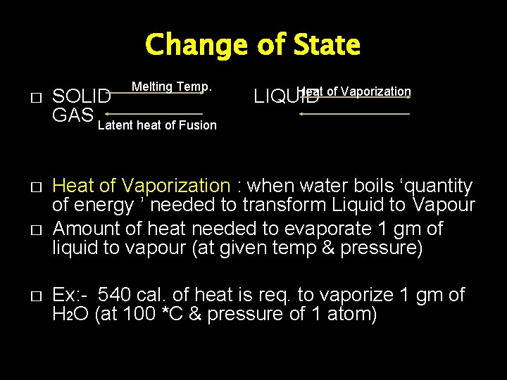 Change of State Melting Temp. Heat of Vaporization LIQUID � SOLID GAS Latent heat