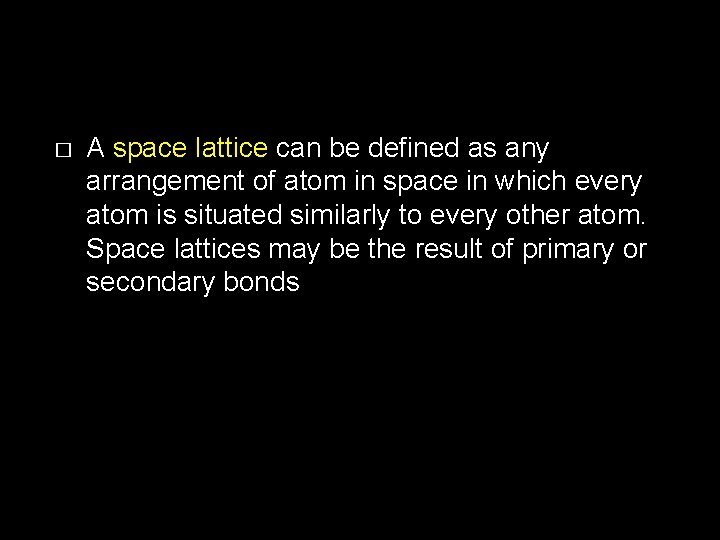 � A space lattice can be defined as any arrangement of atom in space