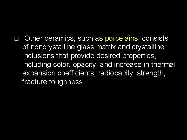 � Other ceramics, such as porcelains, consists of noncrystalline glass matrix and crystalline inclusions