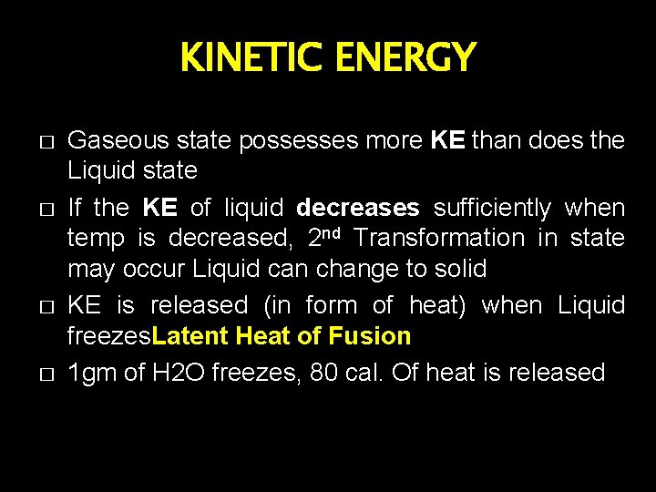 KINETIC ENERGY � � Gaseous state possesses more KE than does the Liquid state