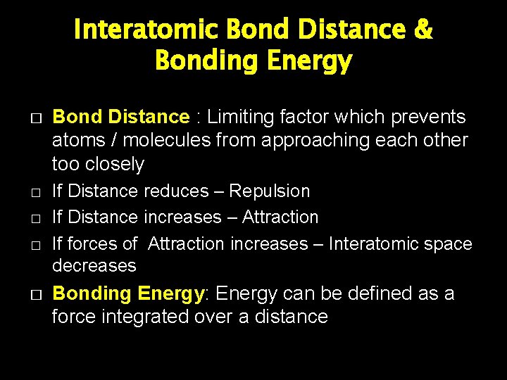 Interatomic Bond Distance & Bonding Energy � � � Bond Distance : Limiting factor