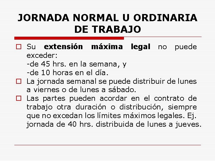 JORNADA NORMAL U ORDINARIA DE TRABAJO o Su extensión máxima legal no puede exceder: