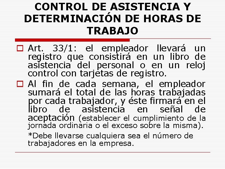 CONTROL DE ASISTENCIA Y DETERMINACIÓN DE HORAS DE TRABAJO o Art. 33/1: el empleador