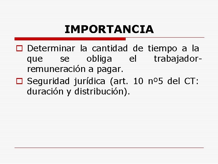 IMPORTANCIA o Determinar la cantidad de tiempo a la que se obliga el trabajadorremuneración