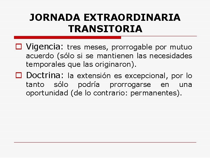 JORNADA EXTRAORDINARIA TRANSITORIA o Vigencia: tres meses, prorrogable por mutuo acuerdo (sólo si se