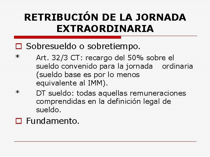RETRIBUCIÓN DE LA JORNADA EXTRAORDINARIA o Sobresueldo o sobretiempo. * * Art. 32/3 CT:
