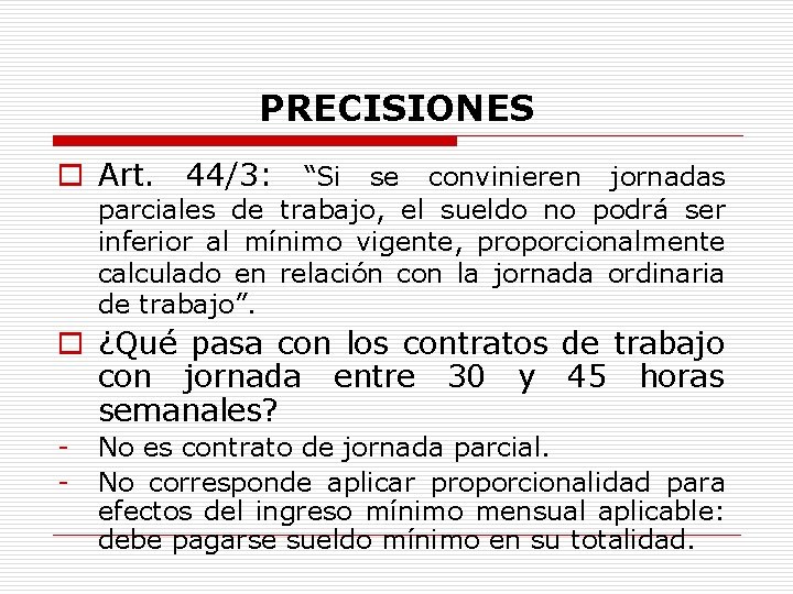 PRECISIONES o Art. 44/3: “Si se convinieren jornadas parciales de trabajo, el sueldo no